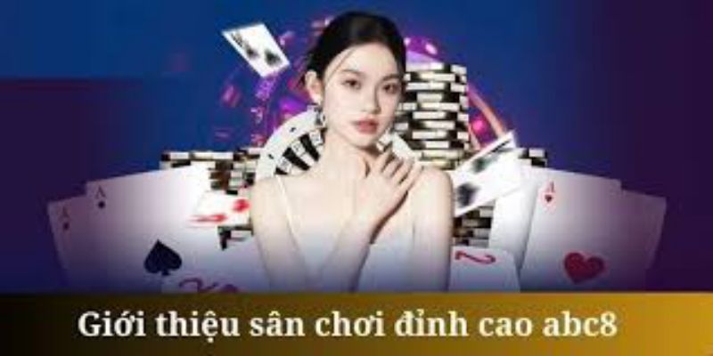 Về chúng tôi ABC8 - Thương hiệu cá cược top đầu thị trường